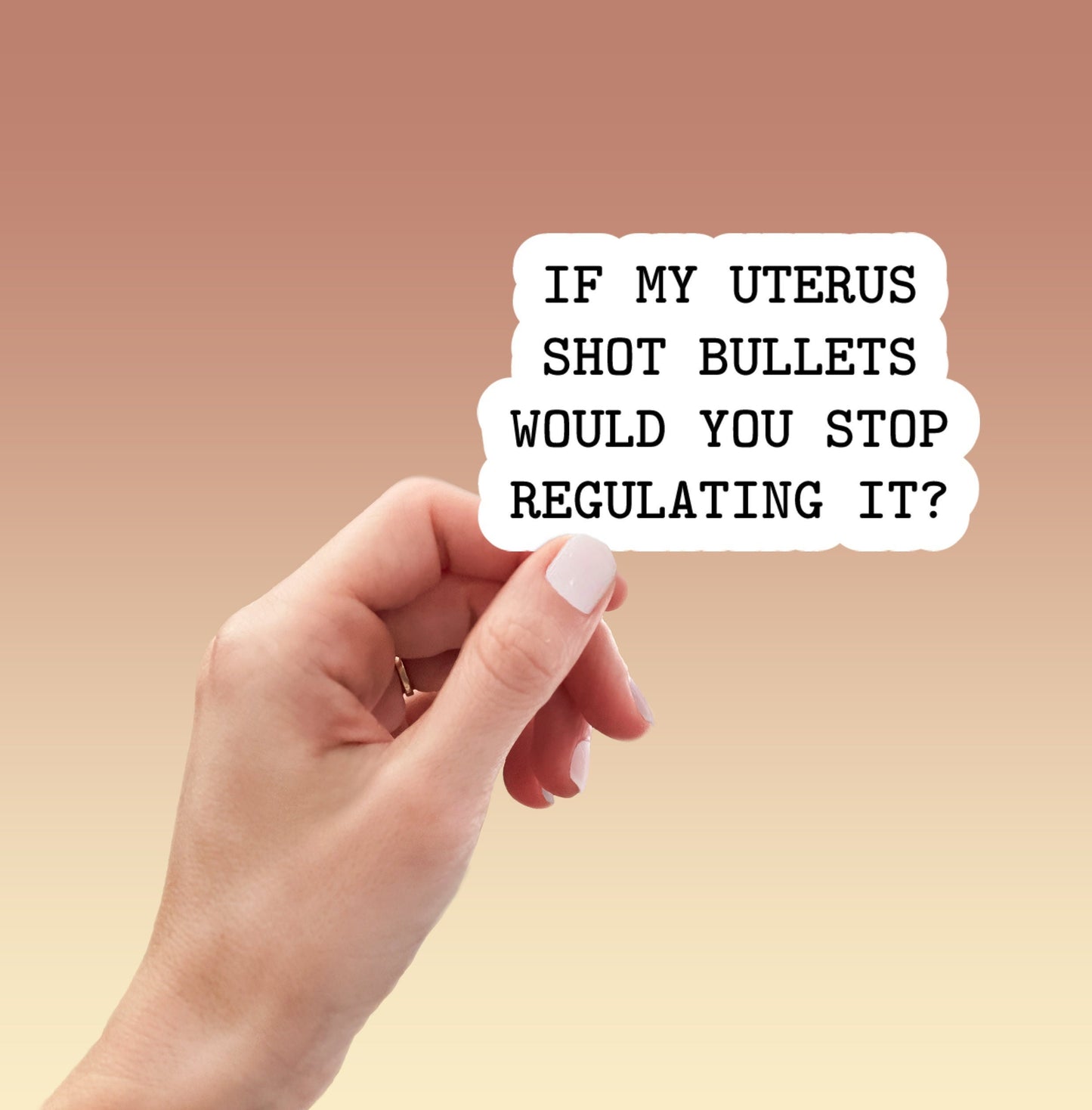 If My Uterus Shot Bullets Would You Stop Regulating It, pro choice, feminist sticker, water bottle sticker, laptop sticker, women's rights