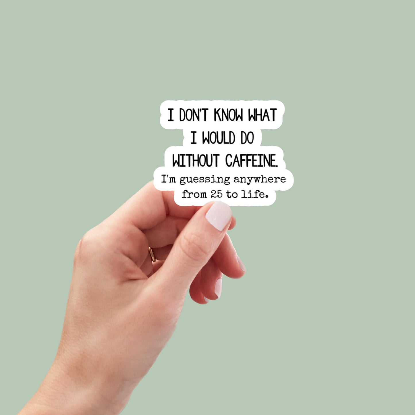 I Don't Know What I Would do Without Caffeine, funny stickers, laptop decals, tumbler stickers, coffee stickers, water bottle sticker