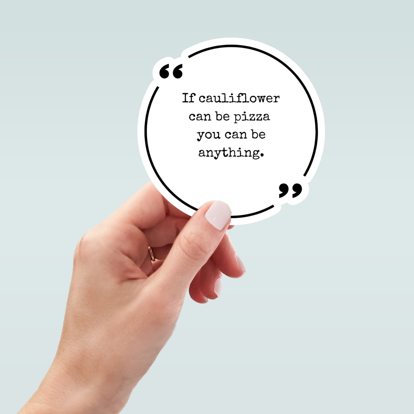 If cauliflower can be pizza you can be anything sticker, motivational sticker, laptop sticker, water bottle sticker, planner sticker, decal