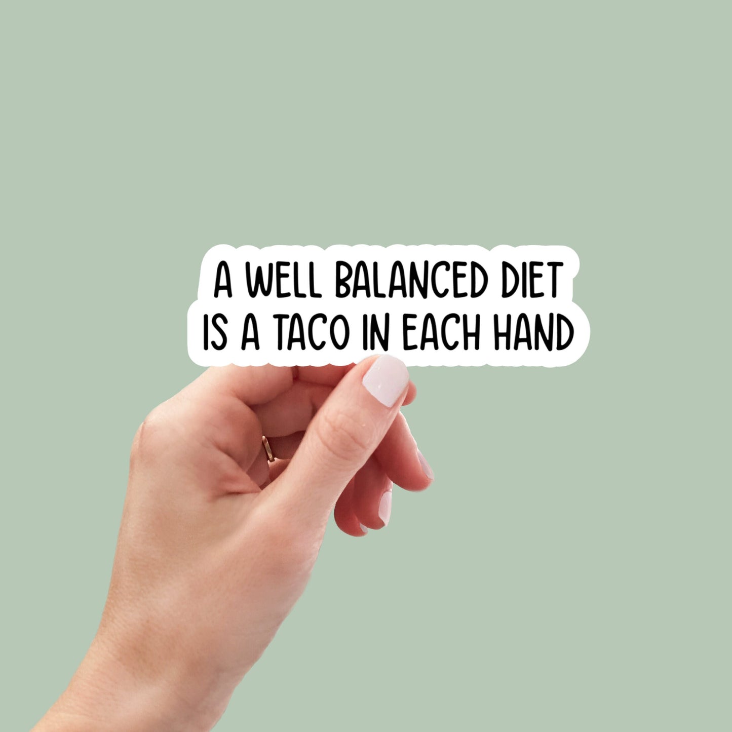 A well balanced diet is a taco in each hand vinyl sticker, laptop stickers, funny stickers, sarcastic sticker, funny gift, snarky sticker