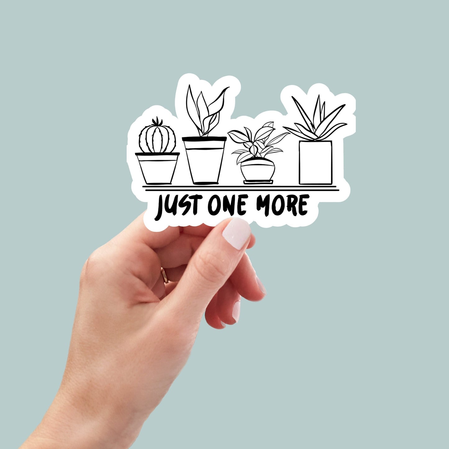 just one more plant sticker, plant stickers, plant life stickers, water bottle sticker, laptop sticker, funny sticker, plant lady