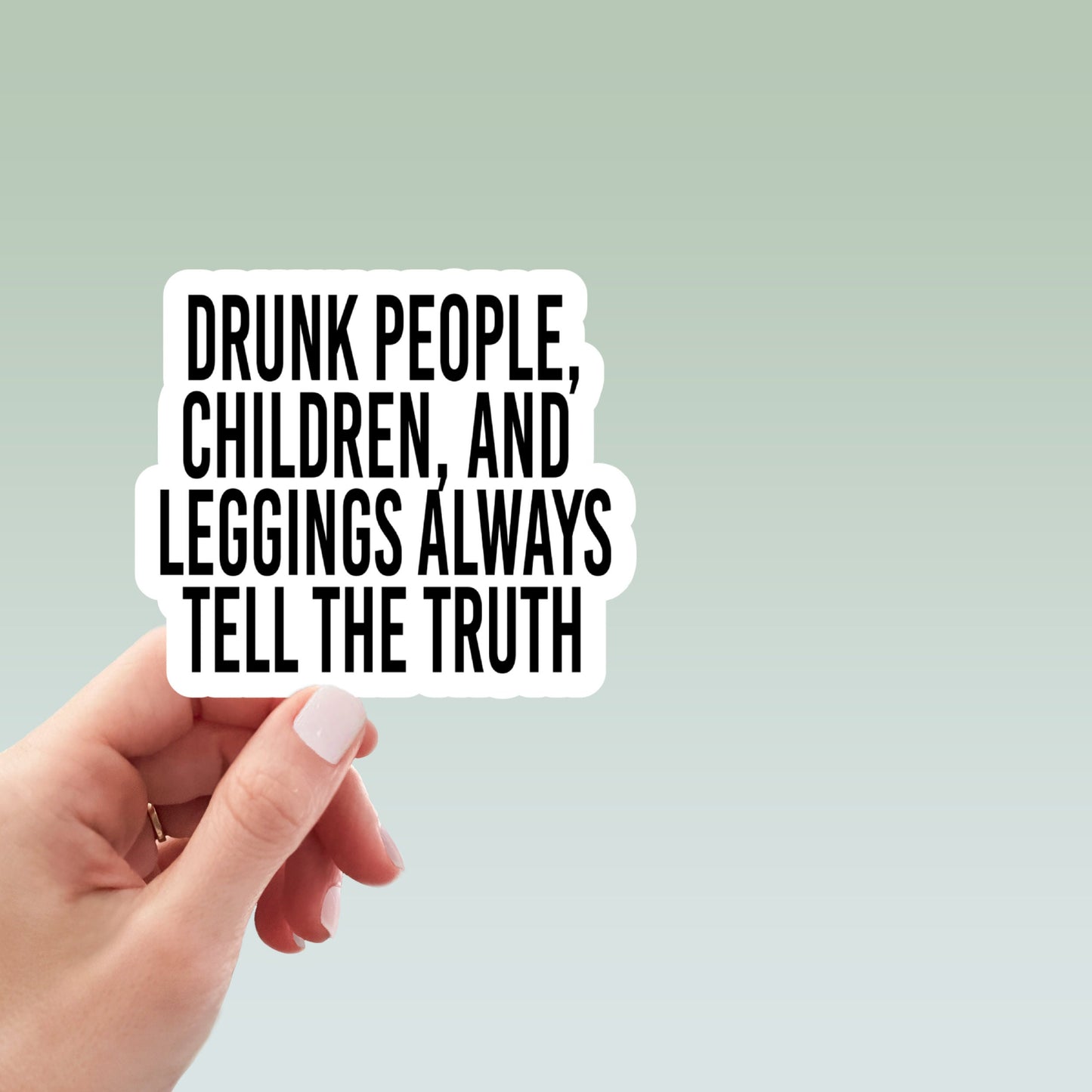 drunk people children and leggings always tell the truth waterproof vinyl sticker