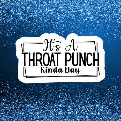 It's a throat punch kinda day, Funny Stickers, Sarcasm Stickers, Sarcastic Stickers, Funny Laptop Sticker, Funny Decals, kindle stickers