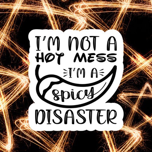 im not a hot mess im a spicy disaster, Funny Stickers, Sarcasm Stickers, Sarcastic Stickers, Funny Laptop Sticker, kindle sticker