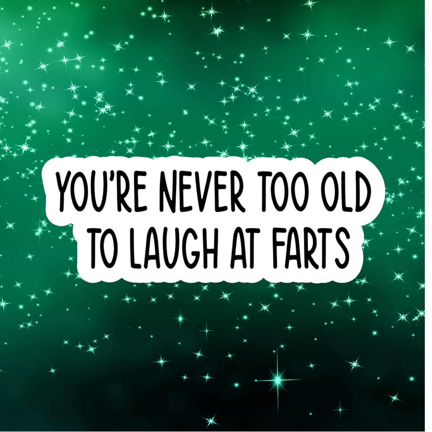 never too old to laugh at farts, Funny Stickers, Sarcasm Stickers, Sarcastic Stickers, Funny Laptop Sticker, Funny Decals