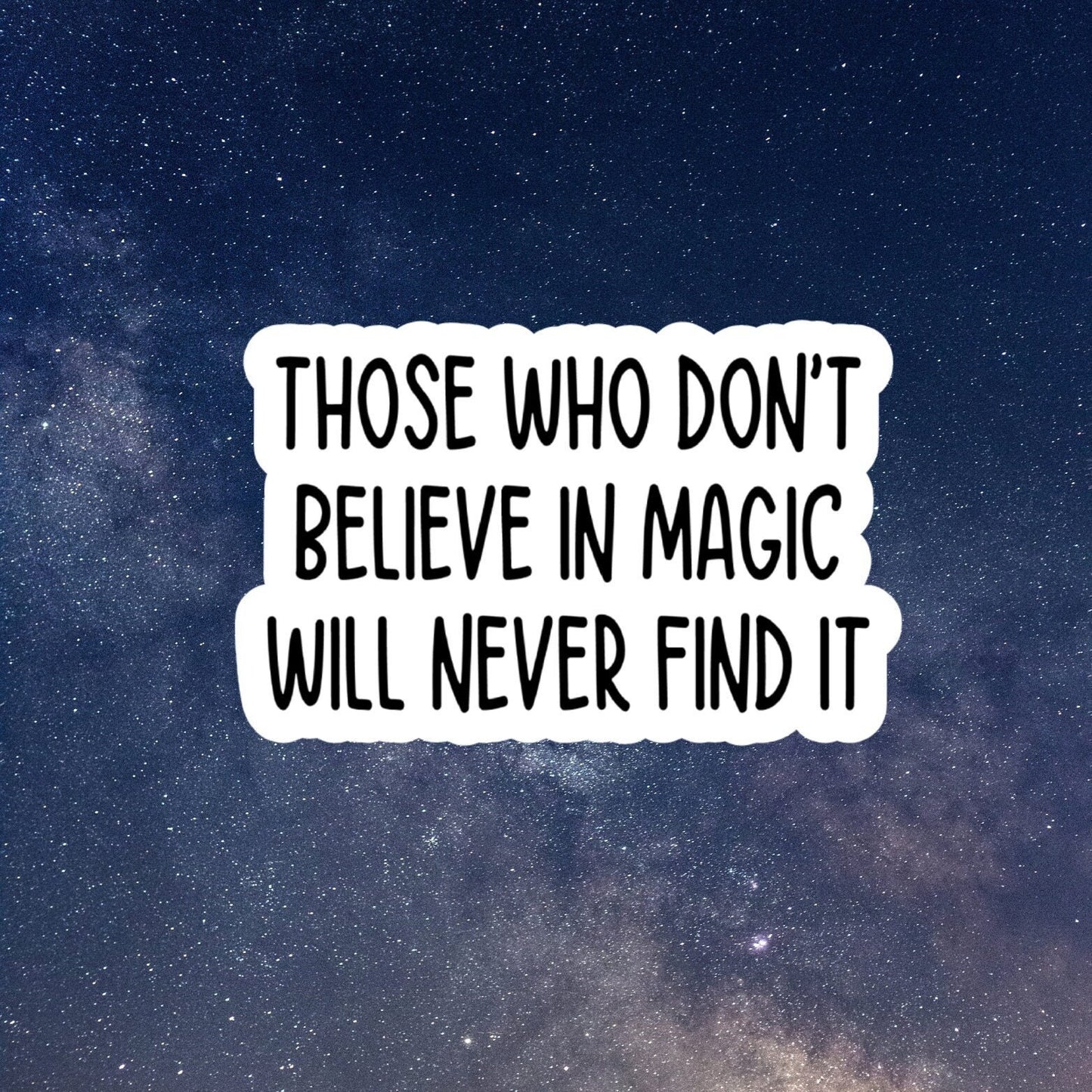 those who don't believe in magic will never find it waterproof vinyl sticker, laptop sticker, inspirational sticker, decal, kindle stickers