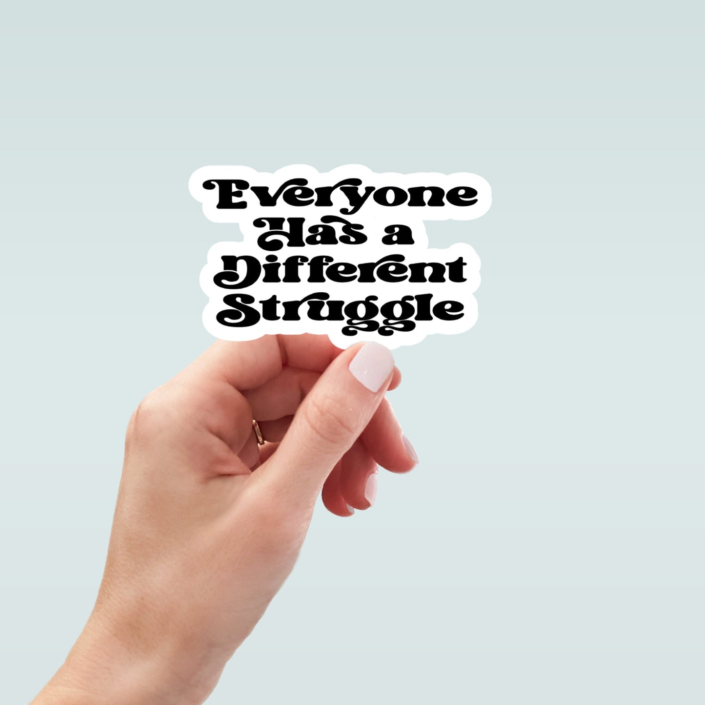 everyone has a different struggle sticker, water bottle sticker, laptop sticker, inspirational sticker, decal, kindle sticker