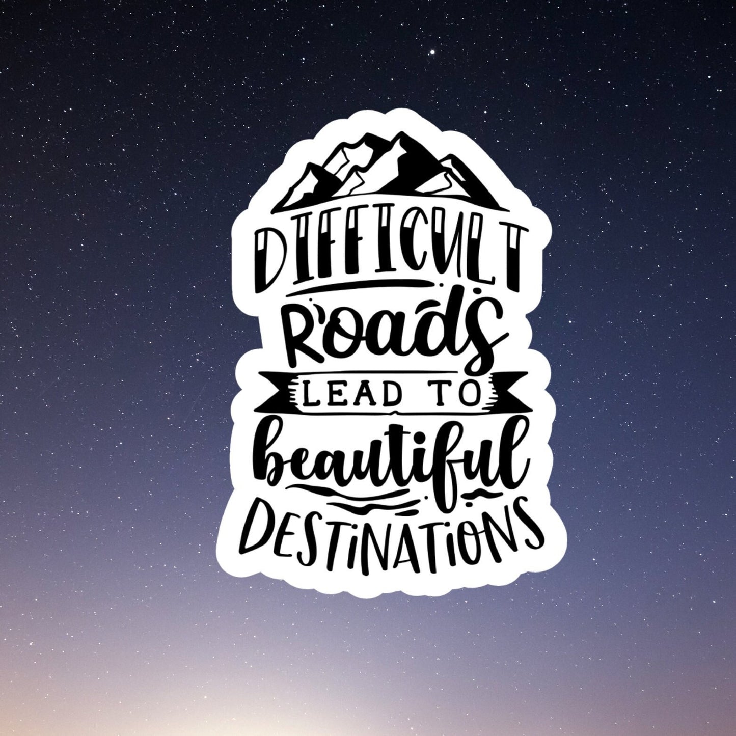 difficult roads lead to beautiful destinations waterproof vinyl sticker, laptop sticker, inspirational sticker, Stanley, kindle sticker