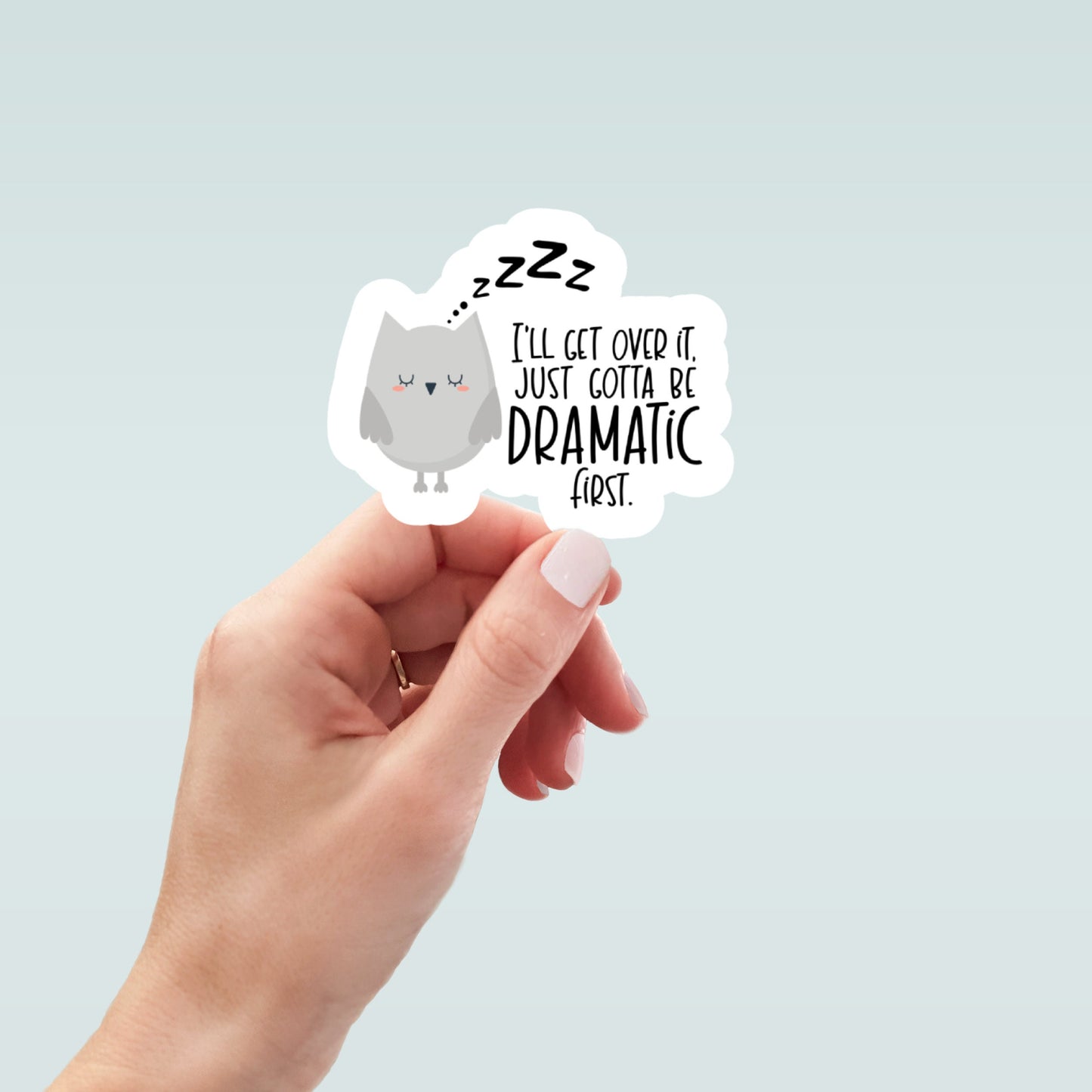 Ill get over it I just need to be dramatic first owl vinyl sticker, owl sticker, laptop sticker, sarcastic gift, funny sticker
