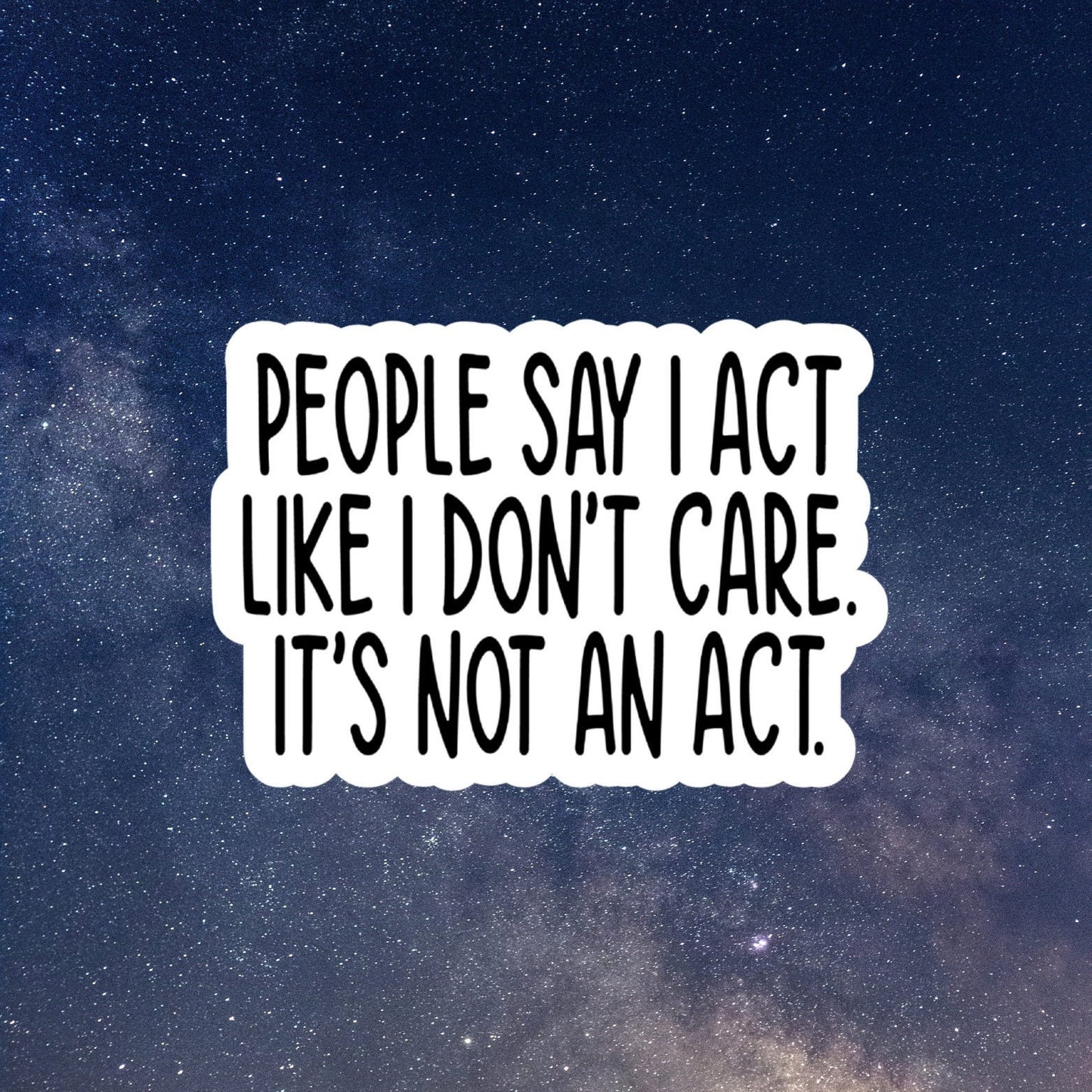 people say I act like I don't care vinyl sticker, laptop stickers, funny stickers, sarcastic sticker, funny gift, snarky sticker
