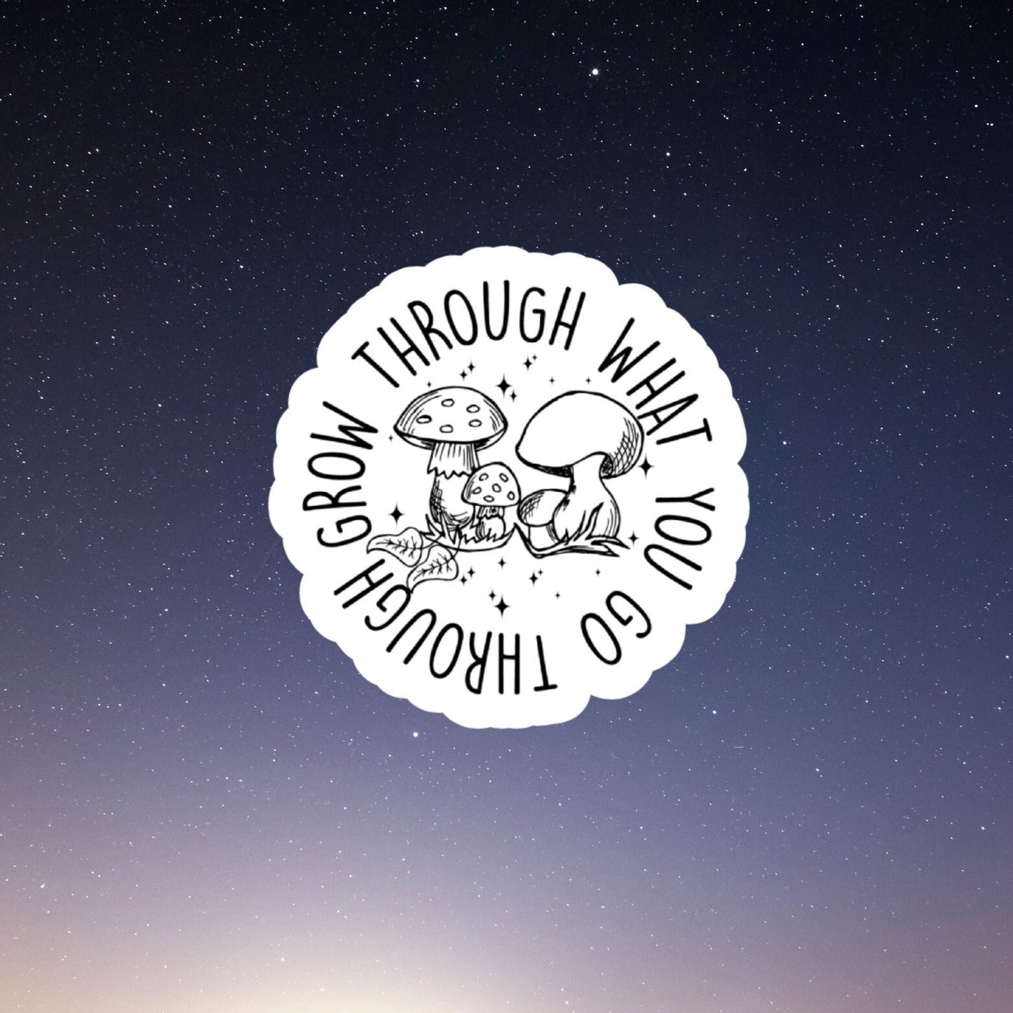 grow through what you go through mushroom vinyl sticker