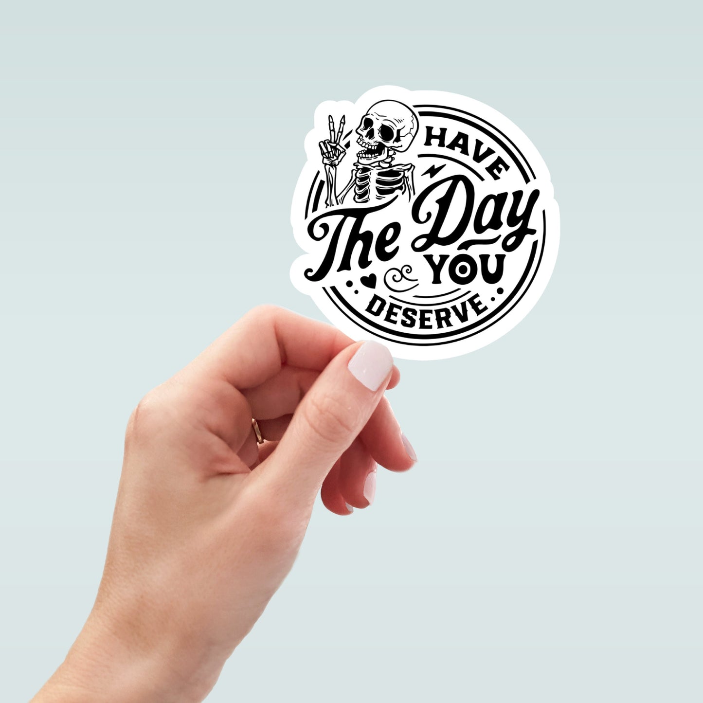 skeleton have the day you deserve stickers, water bottle sticker, laptop sticker, inspirational sticker, decal, kindle stickers, aesthetic