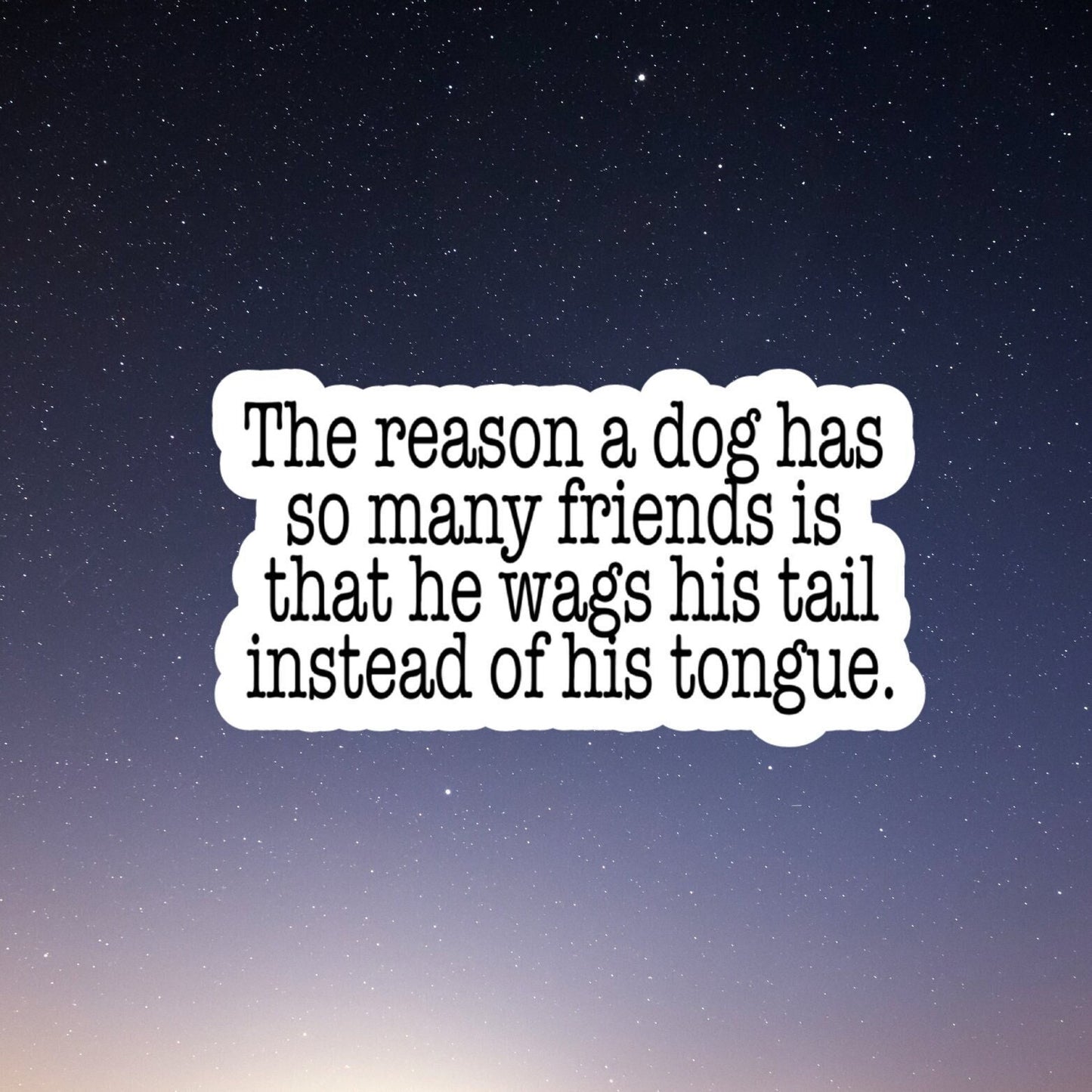 the reason a dog has so many friends waterproof sticker, water bottle sticker, laptop sticker, inspirational sticker, decal, kindle sticker