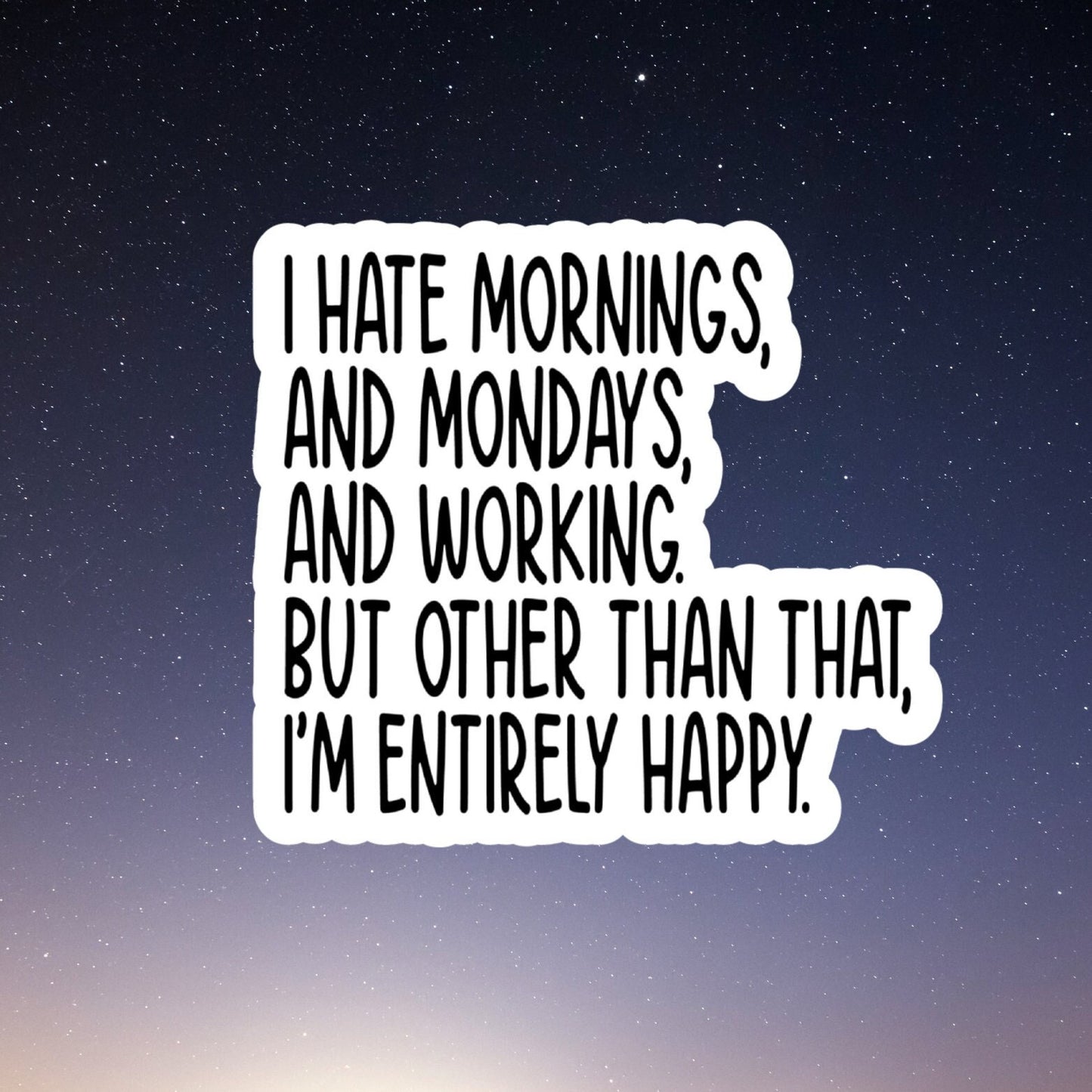 I hate mornings and Monday's sticker, laptop stickers, funny stickers, sarcastic sticker, funny gift, snarky sticker