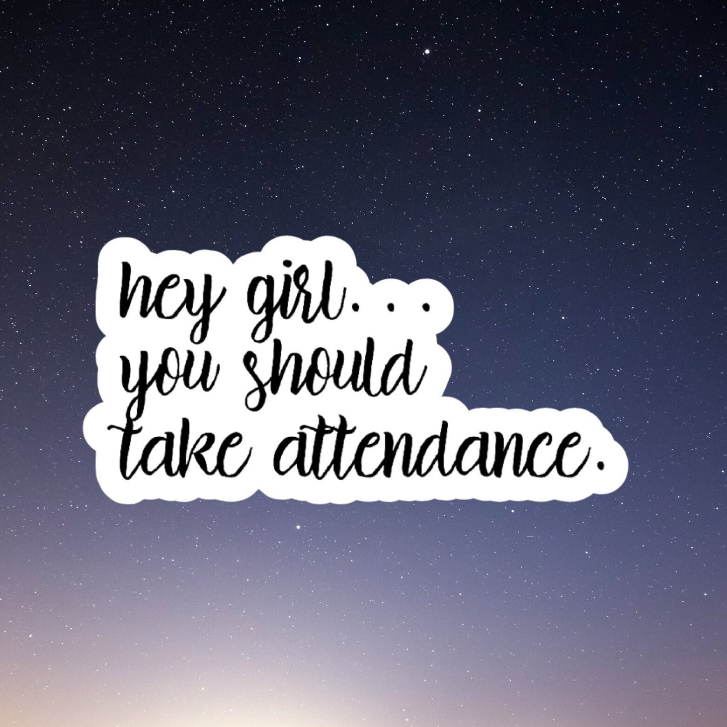 teacher stickers, funny gift for teachers, hey girl, you should take attendance, laptop stickers, water bottle stickers