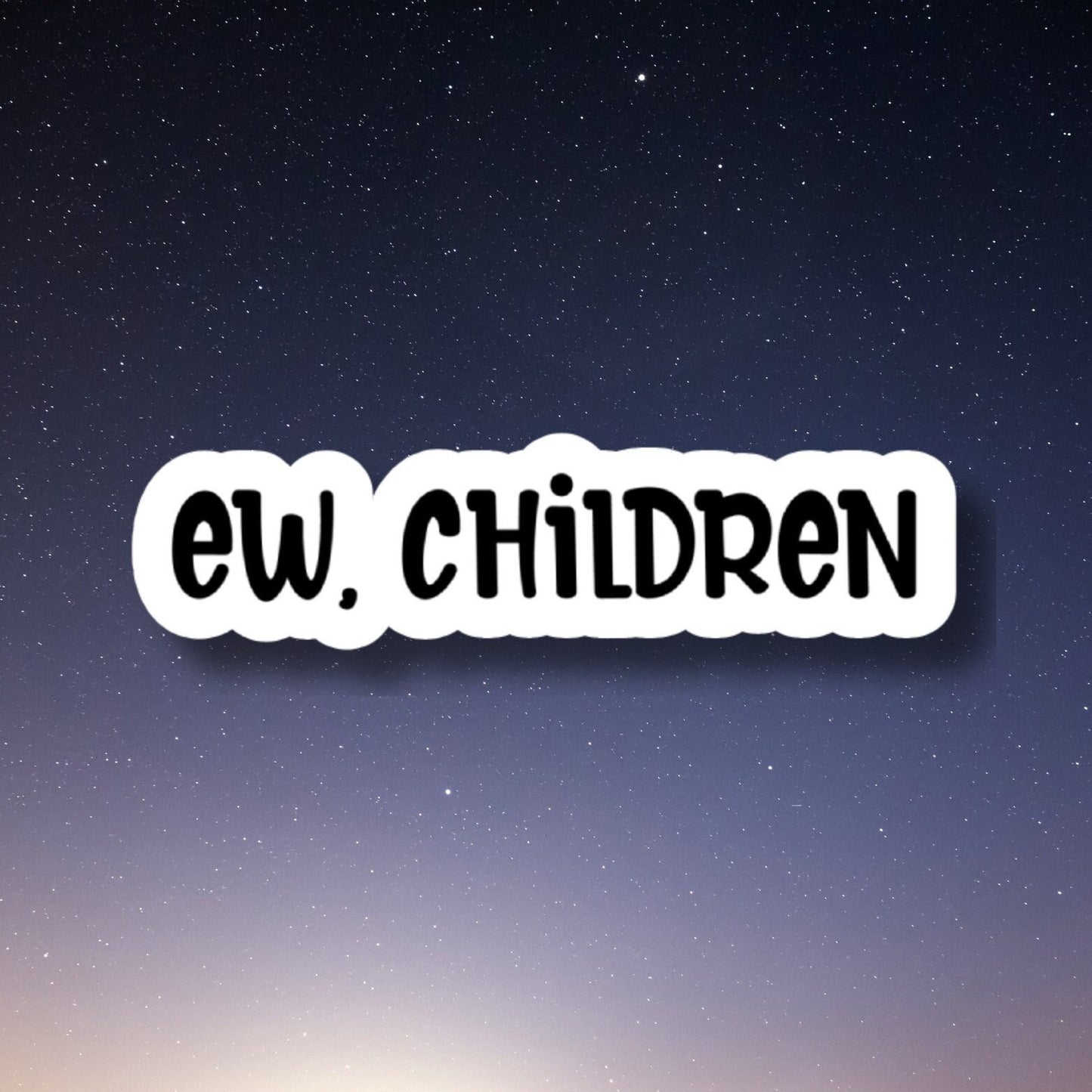 Ew Children sticker, funny sticker, sarcastic stickers, water bottle stickers, introvert water bottle sticker, Stanley Cup