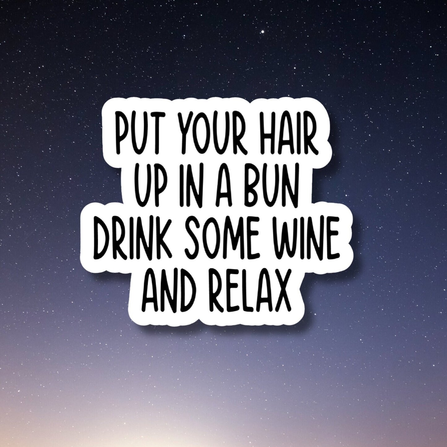 put your hair up in a bun drink some wine and relax stickers, wine funny stickers, wine laptop stickers, wine tumbler sticker wine sticker