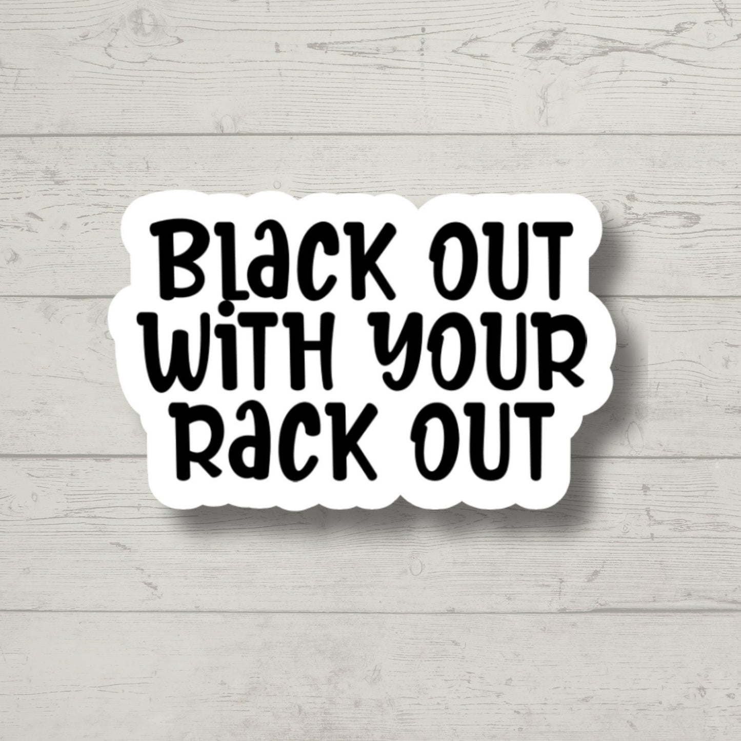Black Out With Your Rack Out Funny sticker, laptop stickers, funny stickers, snarky sticker, sarcastic gift, gift for her, e-reader