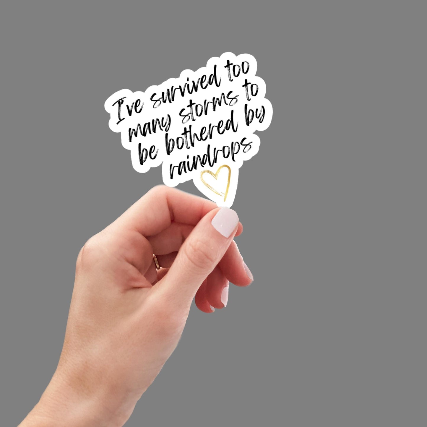 I've survived too many storms to be bothered by raindrops, laptop sticker, water bottle sticker, motivational sticker, inspirational sticker