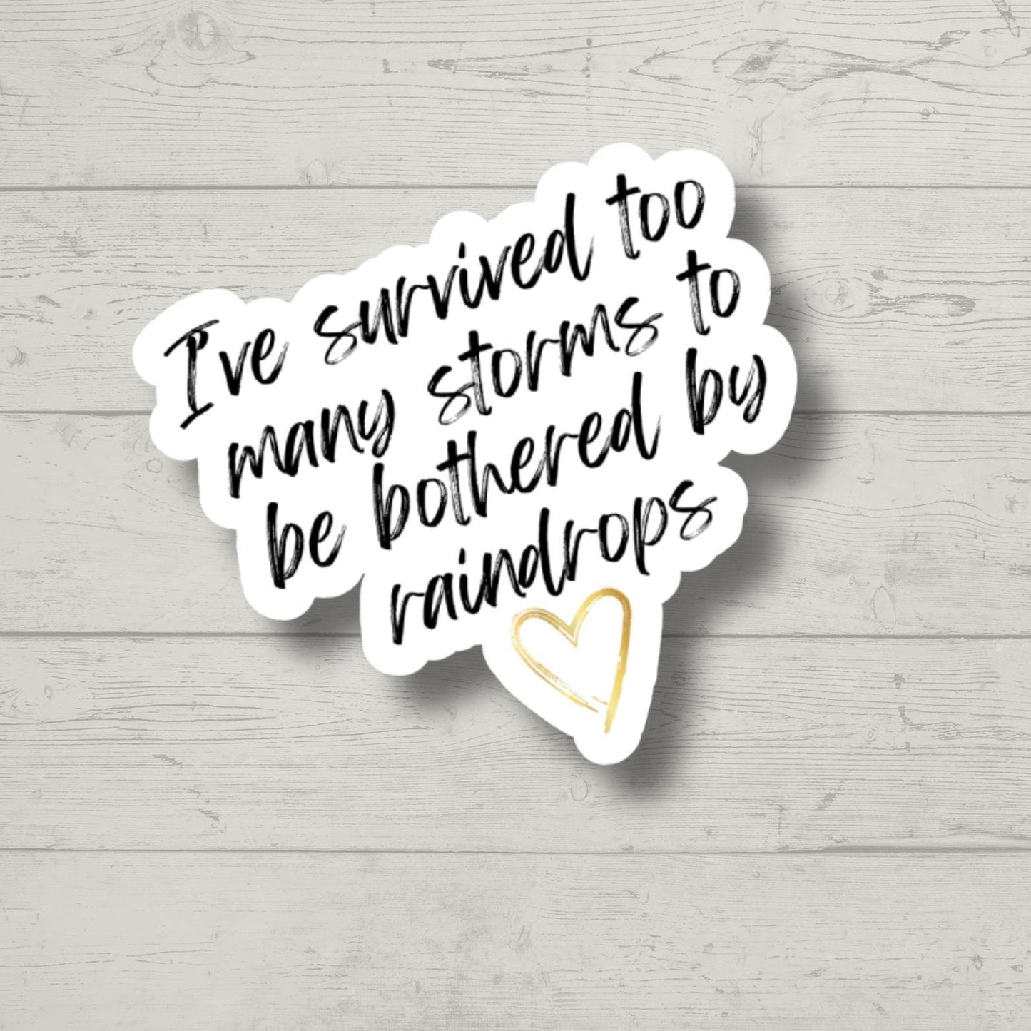 I've survived too many storms to be bothered by raindrops, laptop sticker, water bottle sticker, motivational sticker, inspirational sticker