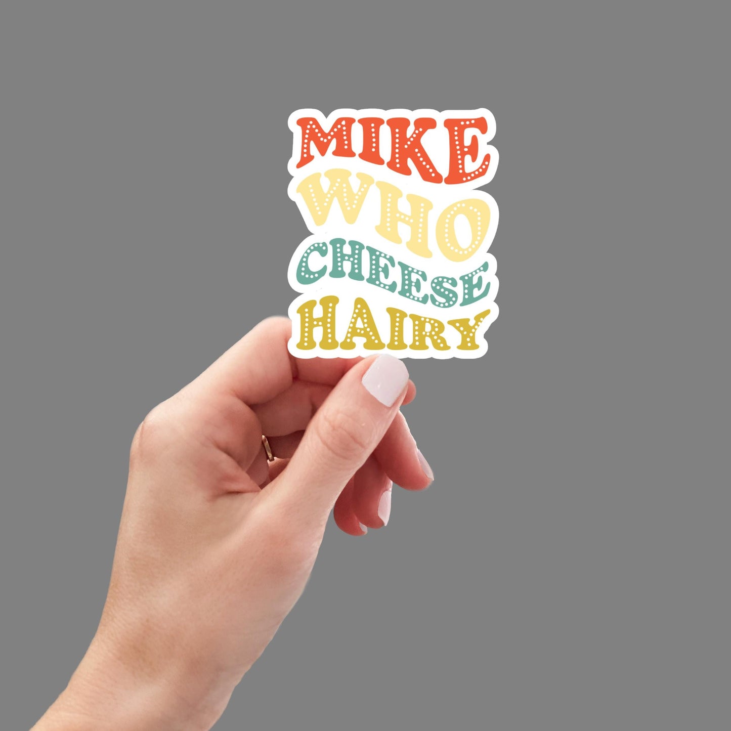 Mike Who Cheese Hairy Sticker | Funny Sarcastic Sticker for Laptop, Water Bottle, Humor Decal, Funny Quote Gift