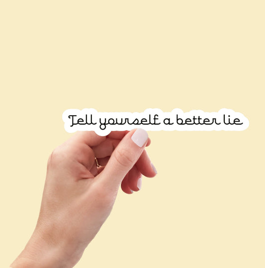 Tell Yourself a Better Lie sticker, motivational sticker, funny sticker, laptop sticker, water bottle sticker, decals