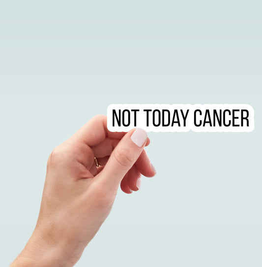 Not Today Cancer sticker, motivational sticker, laptop decal, water bottle decal, stickers