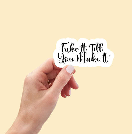 Fake It Till You Make It sticker, laptop stickers, funny stickers, water bottle stickers, motivational stickers, planner stickers, decals
