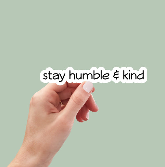 Stay humble and kind sticker