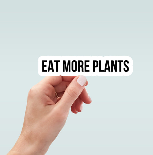 Eat More Plants sticker, funny stickers, laptop stickers, water bottle stickers, vegan stickers, decals, planner stickers