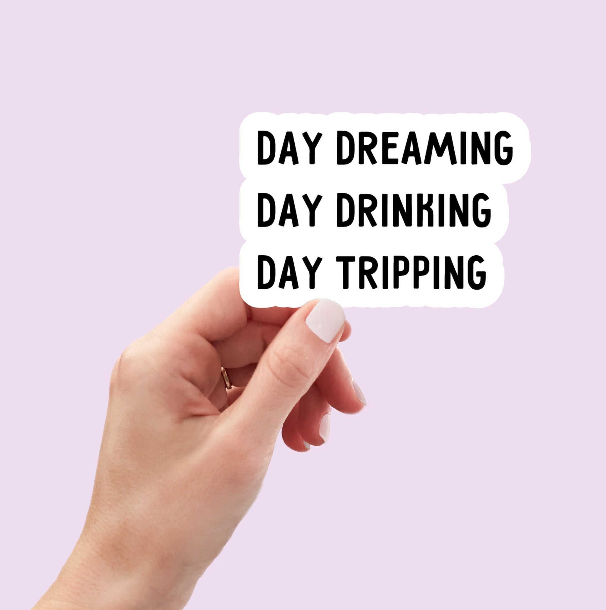 Day Dreaming Day Drinking Day Tripping sticker, laptop sticker, water bottle sticker, funny sticker, decals
