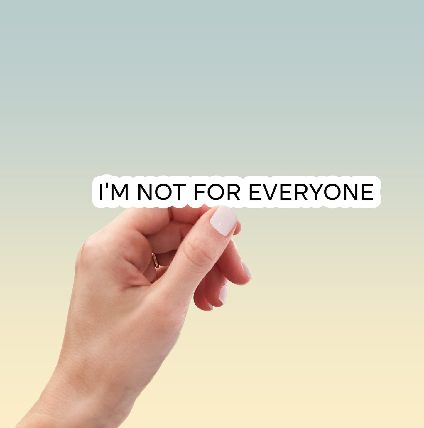 I'm not for everyone sticker