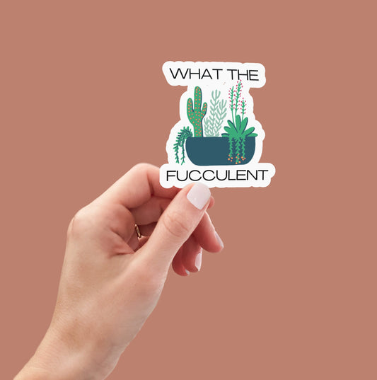 What the Fucculent sticker, succulent stickers, plant life stickers, water bottle sticker, laptop sticker, funny sticker, decals