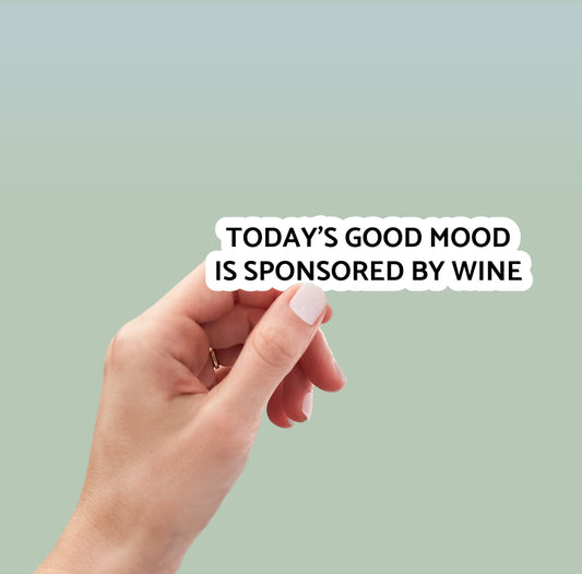 Today's Good Mood is Sponsored by Wine sticker, funny wine stickers, funny drinking stickers, wines tickers