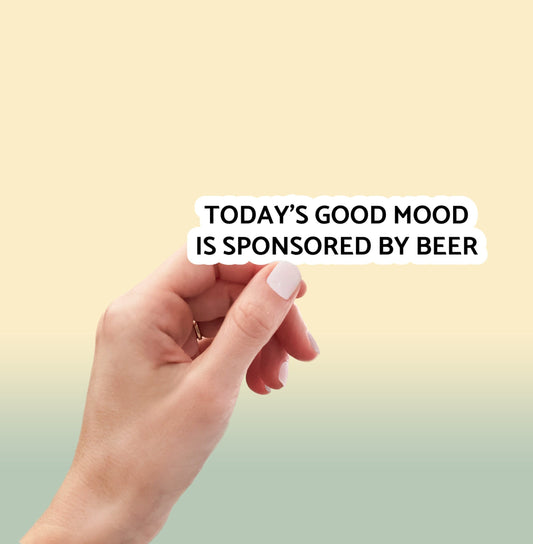 Todays Good Mood is Sponsored by Beer sticker, funny beer stickers, funny drinking stickers, beer stickers