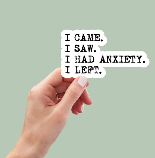 i came i saw i had anxiety i left sticker, funny introvert sticker, funny sticker, laptop decal, anxiety tumbler sticker, anxiety sticker
