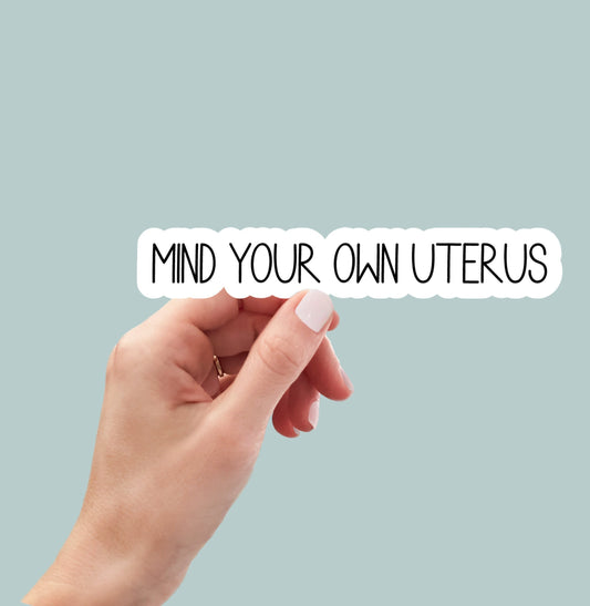 Mind Your Own Uterus sticker, feminist sticker, water bottle sticker, laptop sticker, decals, womens rights