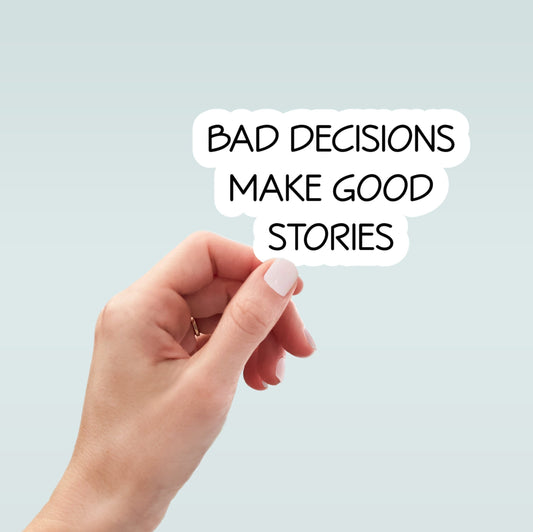Bad Decisions Make Good Stories Sticker, Funny Stickers, Sarcasm Sticker, Sarcastic Sticker, Sarcasm, Laptop Stickers, Water Bottle Sticker