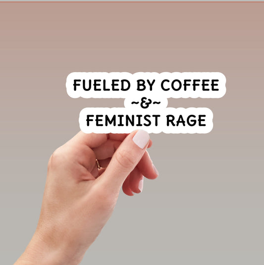Fueled By Coffee and Feminist Rage Sticker, Pro Choice, Roe V Wade Sticker, Feminist Sticker, Abortion Rights Sticker, Women Rights
