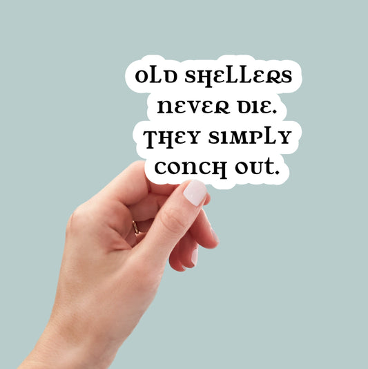 Old Shellers Never Die, They Simply Conch Out sticker, funny sticker, laptop sticker, water bottle sticker, seashell sticker, sheller