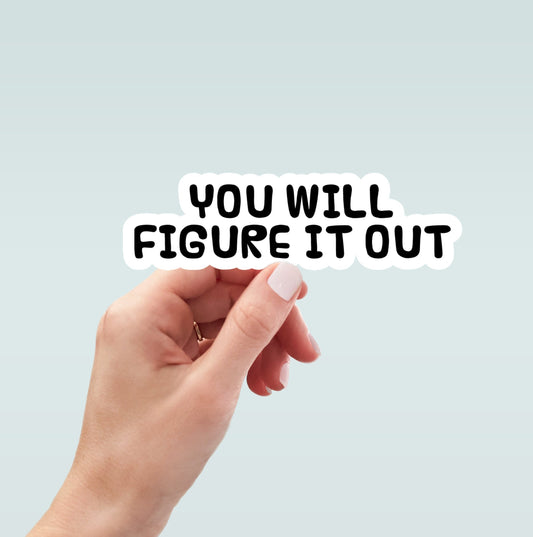 You Will Figure It Out sticker, laptop sticker, water bottle sticker, planner sticker, decals, custom sticker, funny sticker