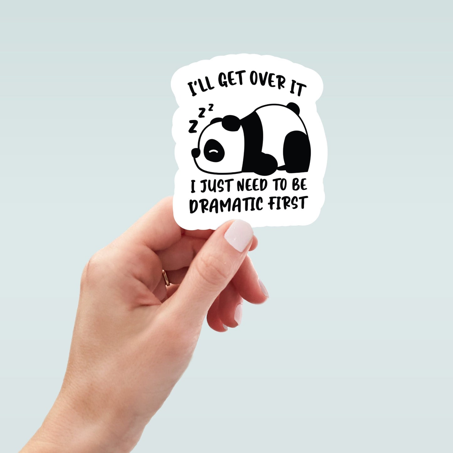 Ill get over it I just need to be dramatic first vinyl sticker, panda sticker, best friend gift, laptop sticker, sarcastic gift, funny gift