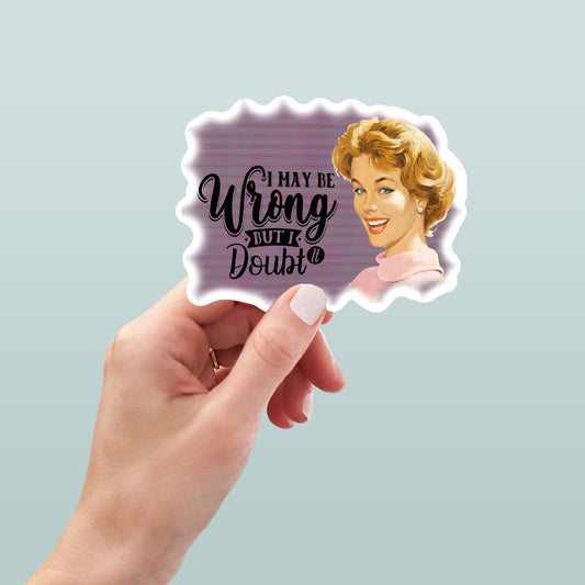 Retro I May Be Wrong But I Doubt It vinyl sticker, laptop stickers, funny stickers, best friend gift, sarcastic gift, funny gift