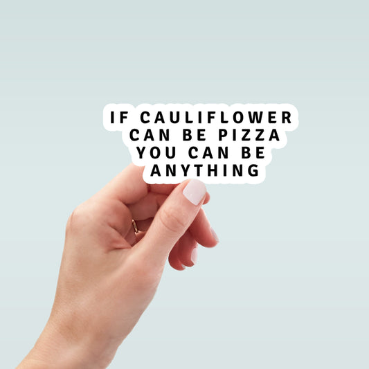 If cauliflower can be pizza you can be anything sticker, motivational sticker, laptop sticker, water bottle sticker, planner sticker, decal