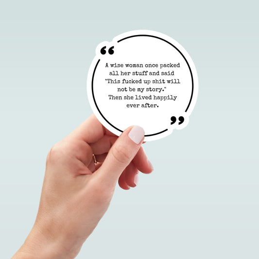 A Wise Woman Once Said... vinyl sticker, laptop stickers, funny stickers, best friend gift, sarcastic gift, funny gift
