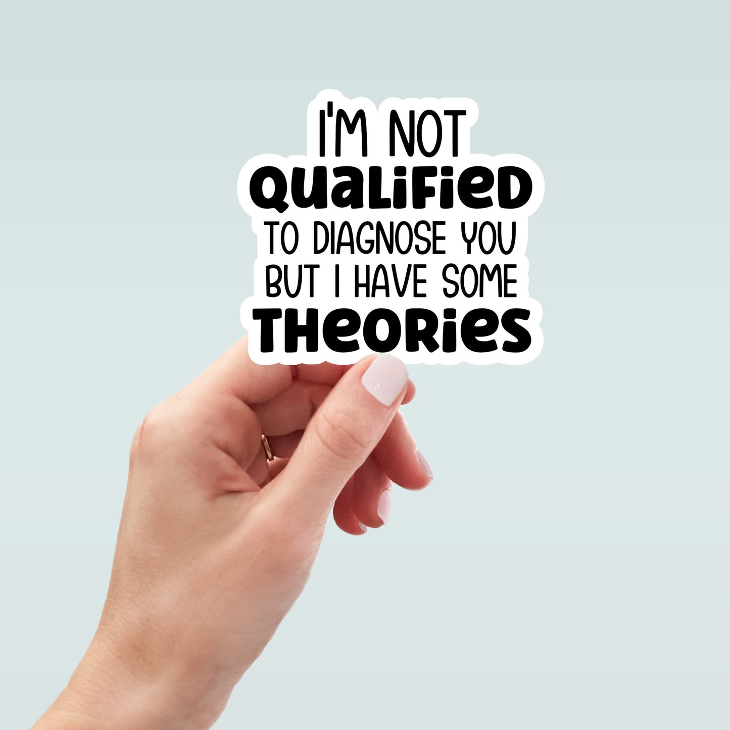 I'm Not Qualified to Diagnose You But I Have Some Theories Sticker, Sarcastic Stickers, Funny Stickers, laptop sticker, water bottle sticker