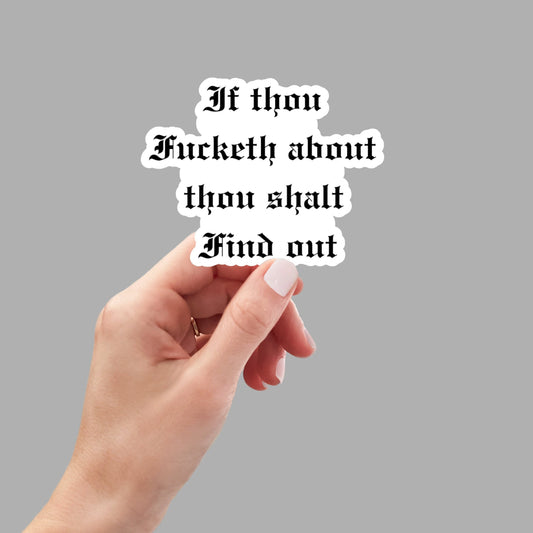 If Thou Fucketh About Thou Shalt Find Out sticker, laptop stickers, funny stickers, sarcastic gift, funny gift, sarcastic sticker