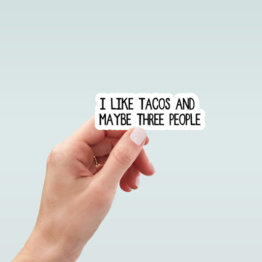 I like tacos and maybe three people stickers, laptop stickers, funny stickers, snarky sticker, sarcastic gift, car stickers