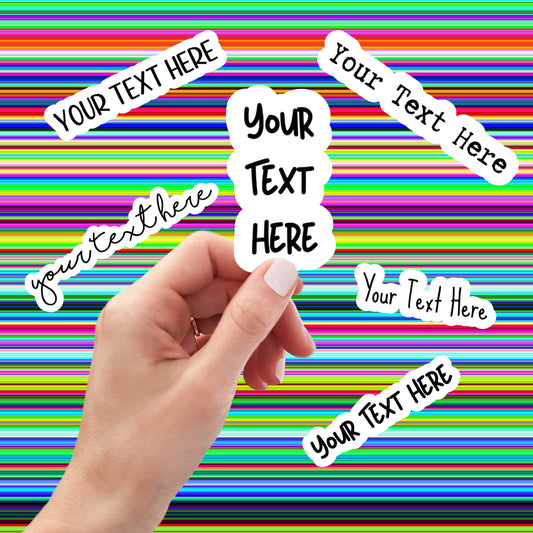 Your Text Here stickers, custom stickers made by you, custom stickers, custom water bottle stickers, custom stickers logo, laptop stickers