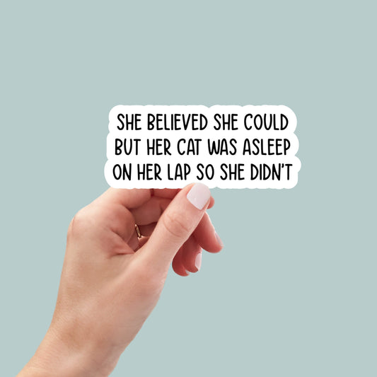 she believed she could but her cat was asleep on her lap so she didn't sticker, cat mom sticker, funny cat mom stickers, cat lover stickers